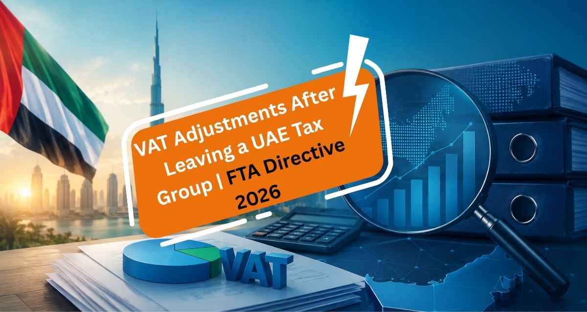 VAT Adjustments After Leaving a UAE Tax Group | FTA Directive 2026